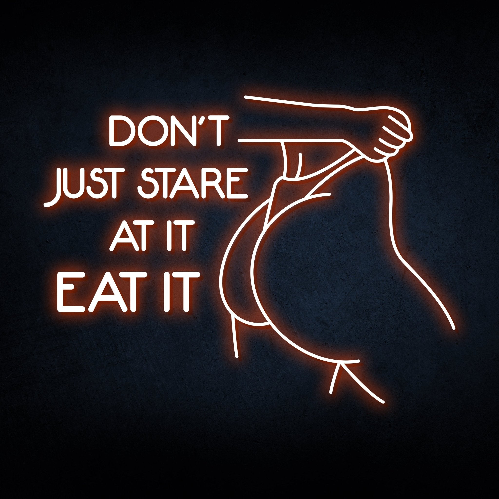 DON'T JUST STARE AT IT NEON SIGN - REBHORN DESIGN